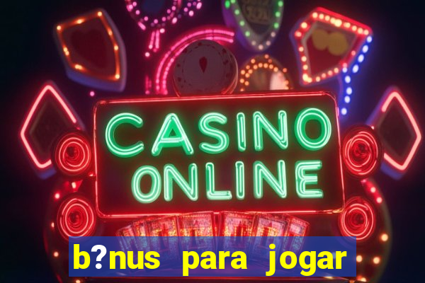 b?nus para jogar fortune tiger