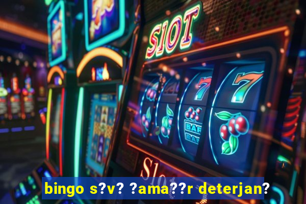 bingo s?v? ?ama??r deterjan?