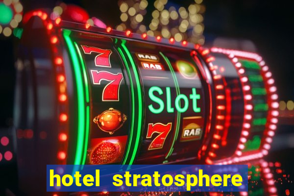 hotel stratosphere casino hotel & tower