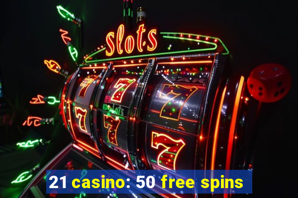 21 casino: 50 free spins