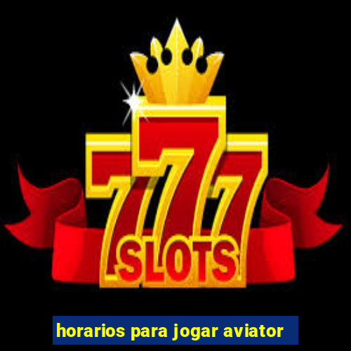 horarios para jogar aviator