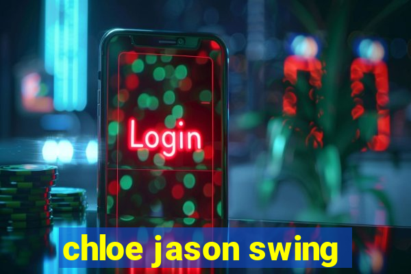 chloe jason swing