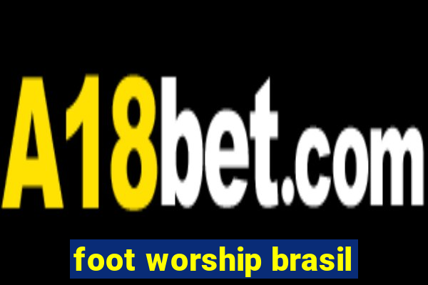 foot worship brasil