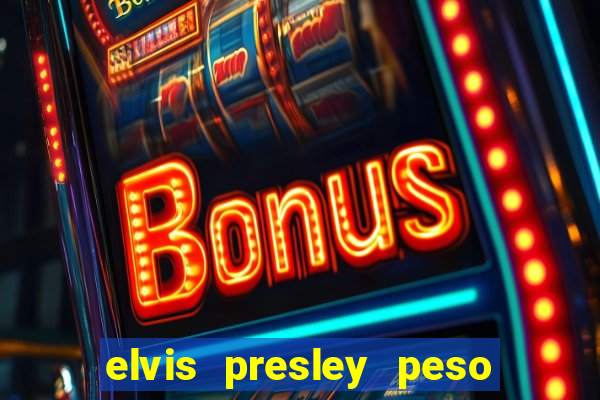 elvis presley peso e altura