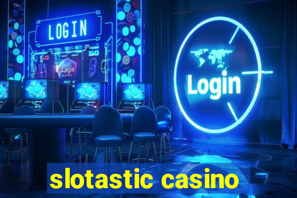 slotastic casino