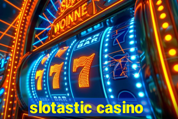 slotastic casino