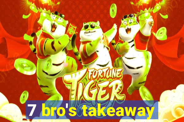 7 bro's takeaway