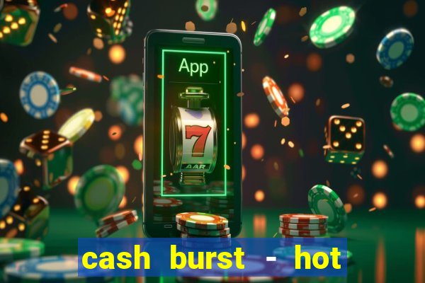 cash burst - hot vegas slots