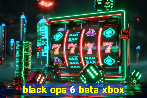 black ops 6 beta xbox