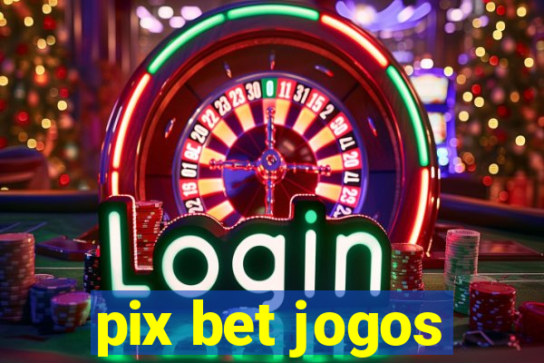 pix bet jogos