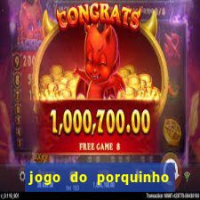 jogo do porquinho de ganhar dinheiro