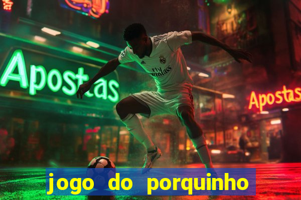 jogo do porquinho de ganhar dinheiro