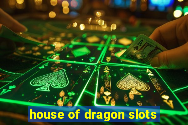 house of dragon slots