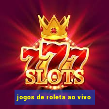 jogos de roleta ao vivo