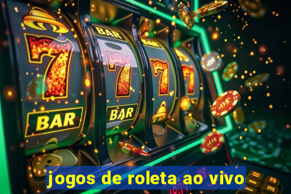 jogos de roleta ao vivo