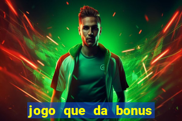 jogo que da bonus sem depósito