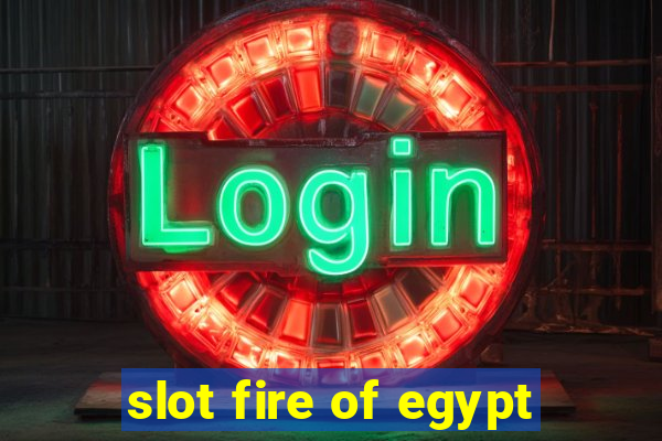 slot fire of egypt