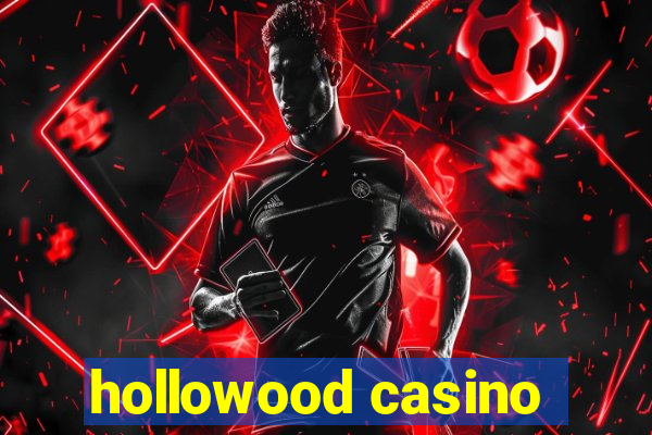 hollowood casino