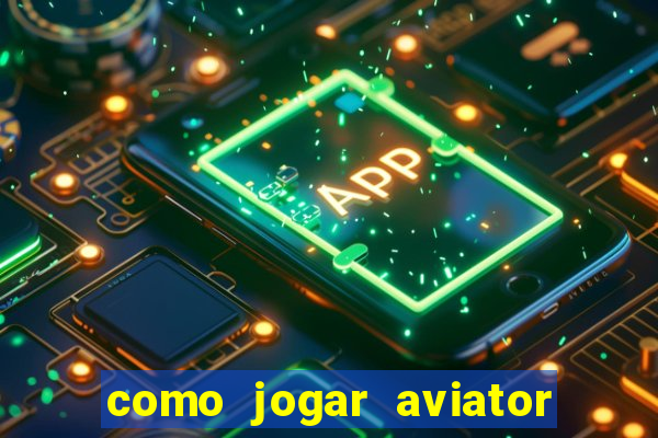 como jogar aviator é ganhar