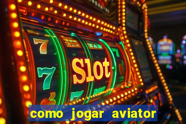 como jogar aviator é ganhar