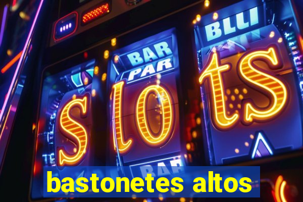 bastonetes altos