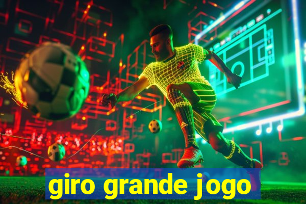 giro grande jogo