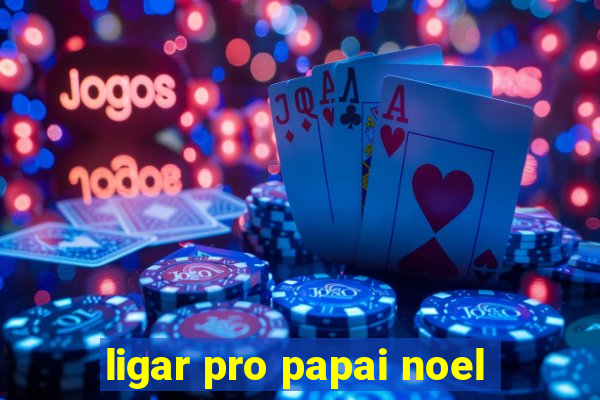 ligar pro papai noel