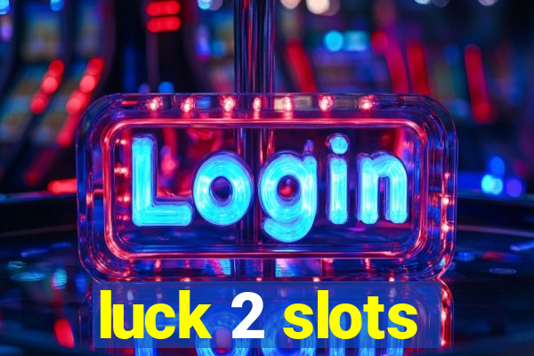 luck 2 slots