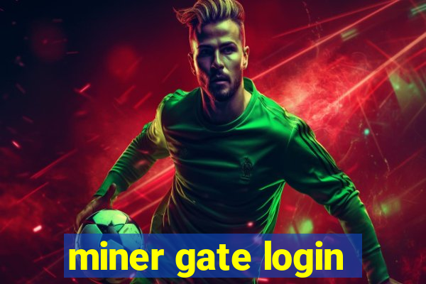 miner gate login