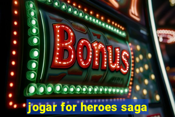 jogar for heroes saga