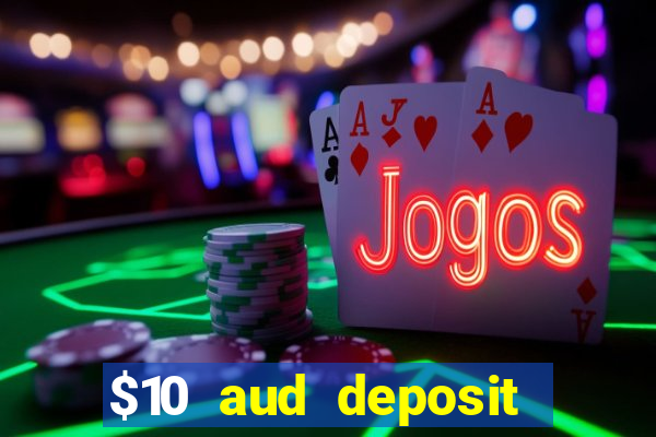 $10 aud deposit online casino