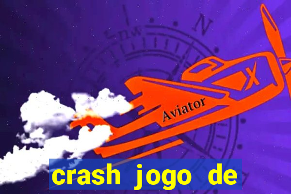 crash jogo de ganhar dinheiro