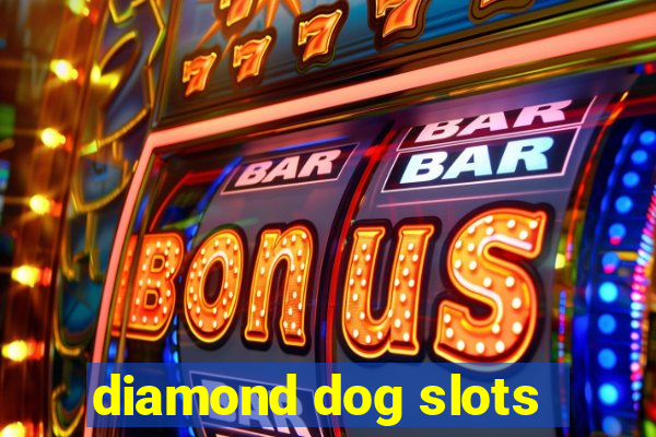 diamond dog slots