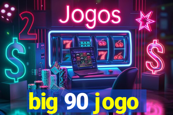 big 90 jogo