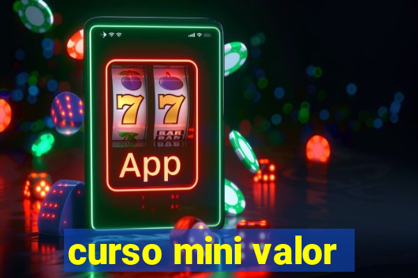 curso mini valor