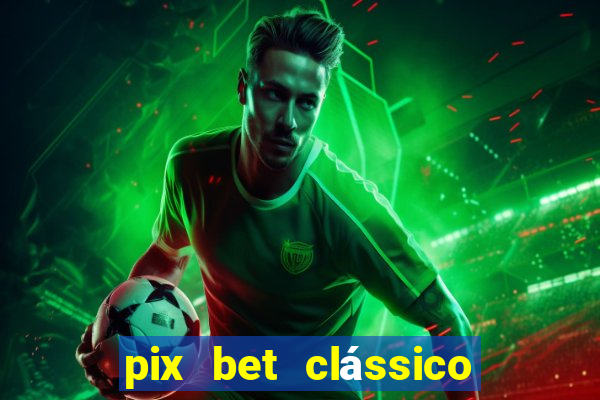 pix bet clássico ou moderno