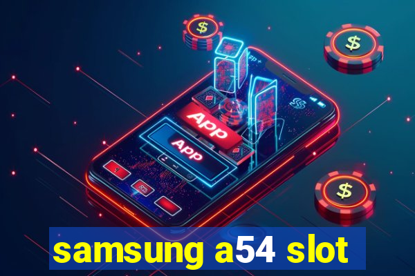 samsung a54 slot