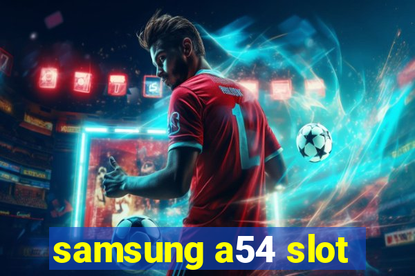 samsung a54 slot