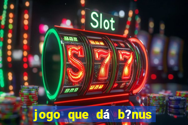 jogo que dá b?nus no cadastro