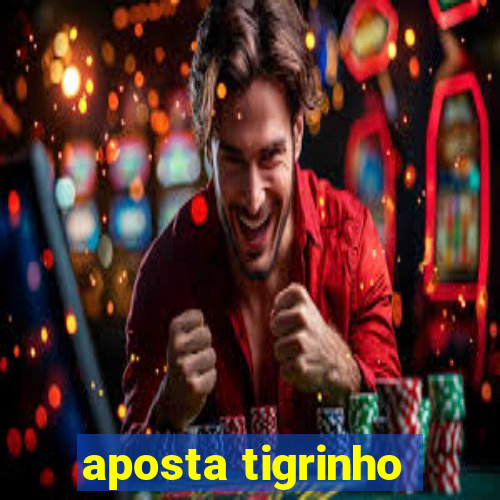 aposta tigrinho