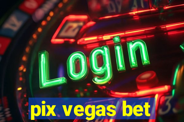 pix vegas bet