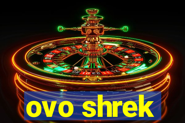 ovo shrek