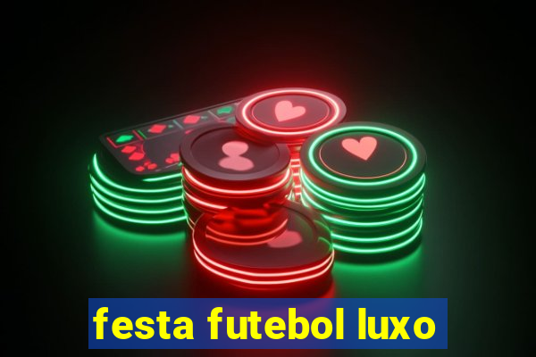 festa futebol luxo