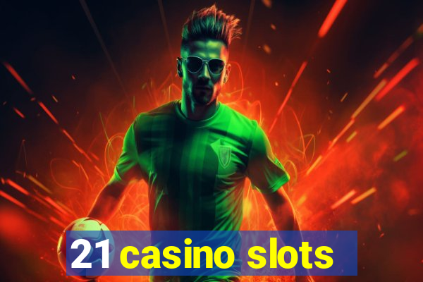 21 casino slots