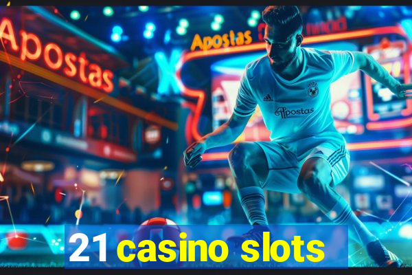 21 casino slots