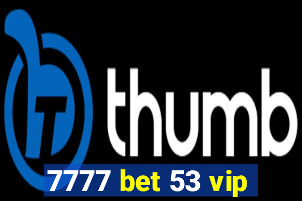 7777 bet 53 vip