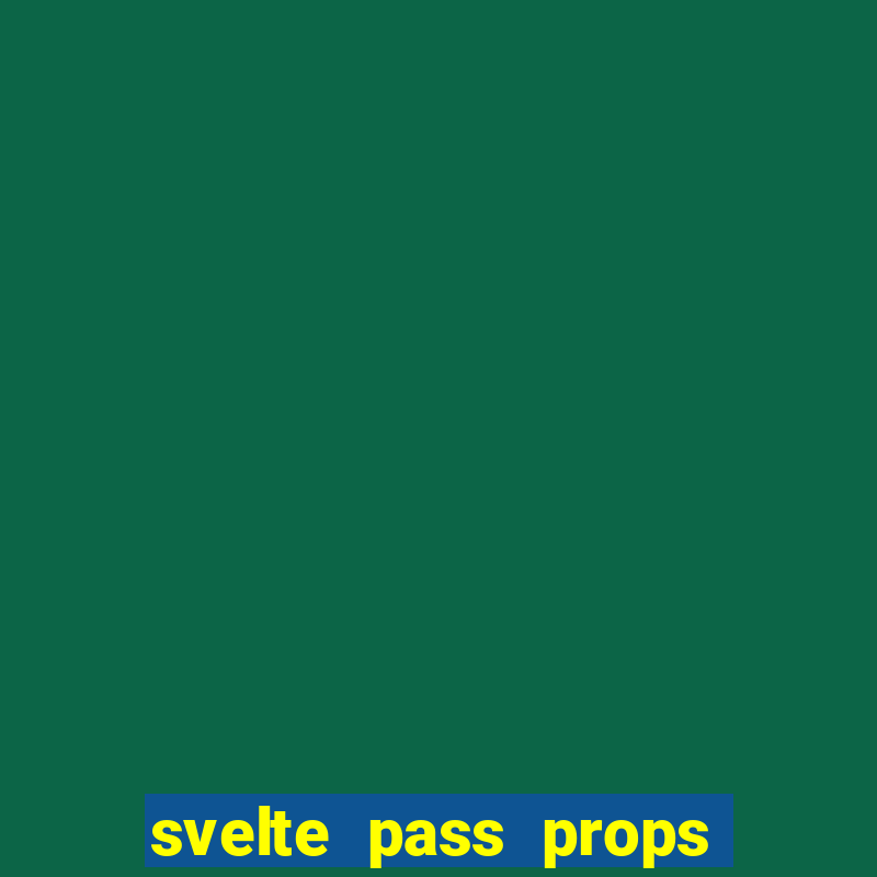 svelte pass props to slot