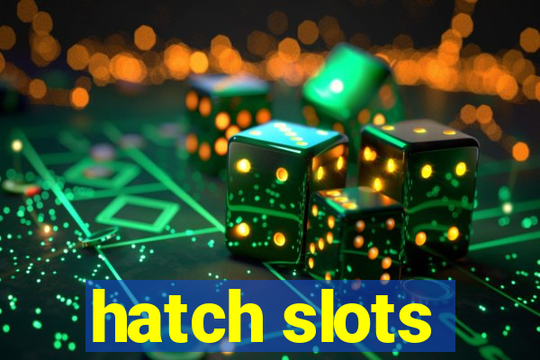 hatch slots