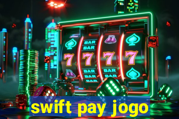 swift pay jogo