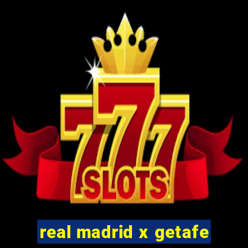 real madrid x getafe